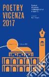 Poetry Vicenza. Rassegna di poesia contemporanea e musica. 2017 libro