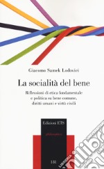 La socialità del bene. Riflessioni di etica fondamentale e politica su bene comune, diritti umani e virtù civili libro