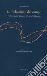 La pulsazione del campo. Dalla Gestalt therapy alla Field Therapy libro