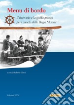 Menu di bordo. Il ricettario e la guida pratica per i cuochi della Regia Marina libro