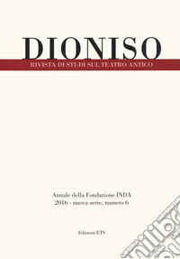 Dioniso. Rivista di studi sul teatro antico. Vol. 6 libro