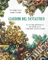 Giardini del fantastico. Le meraviglie della botanica dal mito alla scienza in letteratura, cinema e fumetto libro di Gaspa Pier Luigi Giorello Giulio