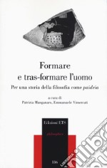 Formare e tras-formare l'uomo. Per una storia della filosofia come «paideia» libro