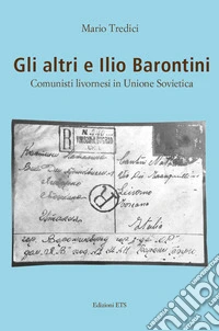 Gli altri e Ilio Barontini. Comunisti livornesi in Unione Sovietica