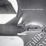 Mercati dei fiori a Pescia. Catalogo della mostra (Pescia, 1-30 giugno 2017). Ediz. illustrata libro