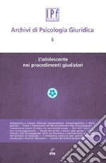 Archivi di psicologia giuridica. Vol. 6: L' adolescente nei procedimenti giudiziari libro