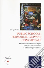 Public schools: formare il giovane uomo ideale. Studio di una istituzione inglese tra storia dell'educazione e letteratura per l'infanzia libro