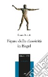 Figure della classicità in Hegel libro di Biasutti Franco