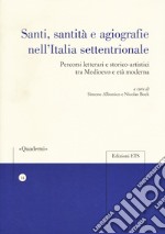 Santi, sanità e agiografia nell'Italia settentrionale. Percorsi letterari e storico-artistici tra medioevo e età moderna libro