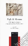 Figli di Abramo. Il dialogo fra religioni cinquant'anni dopo «Nostra aetate» libro