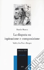 La disputa su ispirazione e composizione. Valéry tra Poe e Borges