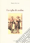 Famiglia di confine libro di Baschiera Simone