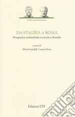 Da Stagira a Roma. Prospettive aristoteliche tra storia e filosofia libro