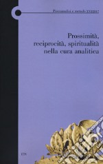 Prossimità, reciprocità, spiritualità nella cura analitica libro