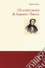 Gli scritti storici di Augustin Thierry libro