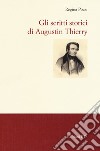 Gli scritti storici di Augustin Thierry libro