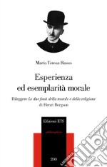 Esperienza ed esemplarità morale. Rileggere «Le due fonti della morale e della religione» di Henri Bergson libro