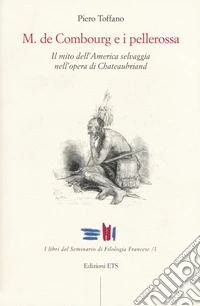 M. De Combourg e i pellerossa. Il mito dell'America selvaggia nell'opera di Chateaubriand