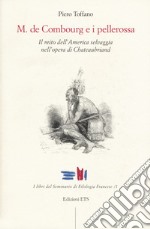 M. De Combourg e i pellerossa. Il mito dell'America selvaggia nell'opera di Chateaubriand libro