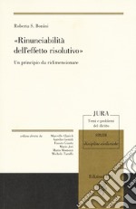 «Rinunciabilità dell'effetto risolutivo». Un principio da ridimensionare libro