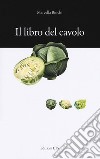 Il libro del cavolo. Consigli e ricette libro di Binchi Marcella