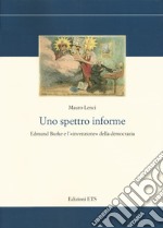 Uno spettro informe. Edmund Burke e l'«invenzione» della democrazia libro