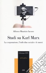 Studi su Karl Marx. La cooperazione, l'individuo sociale e le merci libro