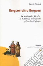 Bergson oltre Bergson. La storia della filosofia, la metafisica della durata e il ruolo di Spinoza libro