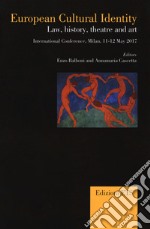 European cultural identity. Law, history, theatre and art. International Conference (Milan 11-12 may 2017) libro