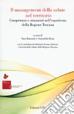 Il management della salute nel territorio. Competenze e strumenti nell'esperienza della Regione Toscana libro