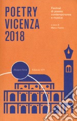 Poetry Vicenza. Rassegna di poesia contemporanea e musica 2018 libro