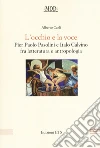 L'occhio e la voce. Pier Paolo Pasolini e Italo Calvino fra letteratura e antologia libro