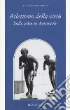 Atletismo della virtù. Sulla «philía» in Aristotele libro di Alicandro Gerardo