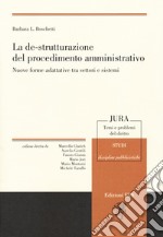 La de-strutturazione del procedimento amministrativo. Nuove forme adattative tra settori e sistemi