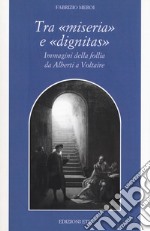 Tra «miseria» e «dignitas». Immagini della follia da Alberti a Voltaire libro