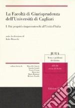 La facoltà di giurisprudenza dell'Università di Cagliari. Vol. 1: Dai progetti cinquecenteschi all'unità di Italia libro