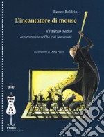 L'incantatore di mouse. Il Pifferaio magico come nessuno ve l'ha mai raccontato libro