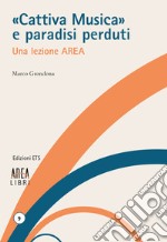 «Cattiva musica» e paradisi perduti. Una lezione AREA libro