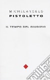 Michelangelo Pistoletto. Il tempo del giudizio. Ediz. italiana e inglese libro