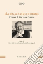 «La vita o è stile o è errore». L'opera di Giovanni Arpino libro