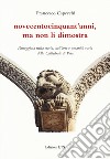 Novecentocinquant'anni, ma non li dimostra. Passeggiata nella storia, nell'arte e umanità varia della Cattedrale di Pisa libro