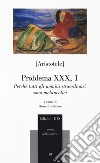 Problema XXX, 1. Perché tutti gli uomini straordinari sono melancolici libro