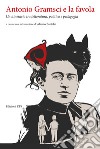 Antonio Gramsci e la favola. Un itinerario tra letteratura, politica e pedagogia libro