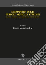 Dizionario degli editori musicali italiani. Dalle origini alla metà del Settecento libro