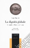 La dignità globale. Un mondo dell'uomo per l'uomo libro di Bianchi Luigi