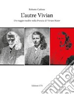 L'autre Vivian. Un viaggio inedito nella Francia di Vivian libro