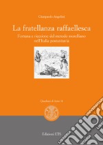 La fratellanza raffaellesca. Fortuna e ricezione del modello morelliano nell'Italia postunitaria