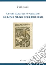 Circuiti logici per le operazioni sui numeri naturali e sui numeri interi libro