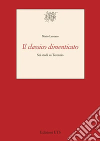 Il classico dimenticato. Sei studi su Terenzio