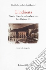 L'inchiesta. Storia di un bombardamento. Buti, 22 giugno 1944 libro